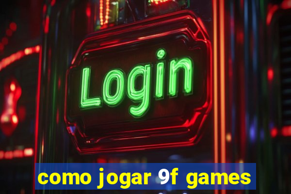 como jogar 9f games