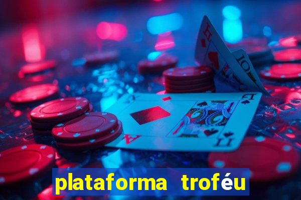 plataforma troféu bet é confiável