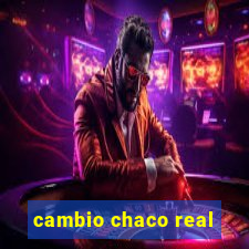 cambio chaco real