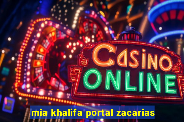 mia khalifa portal zacarias