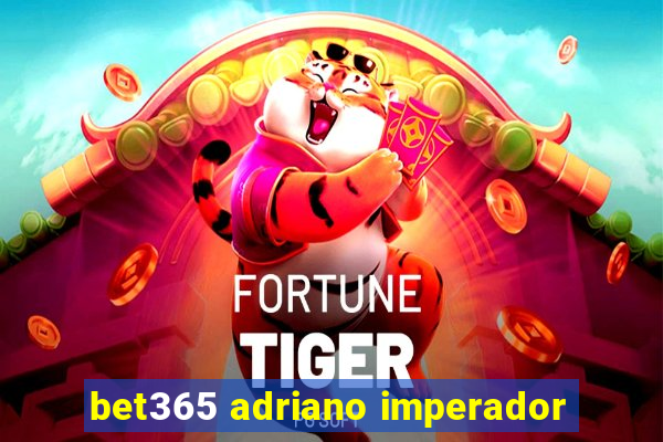 bet365 adriano imperador