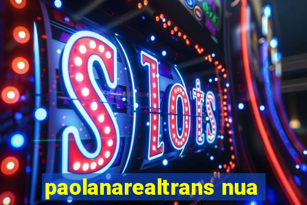 paolanarealtrans nua