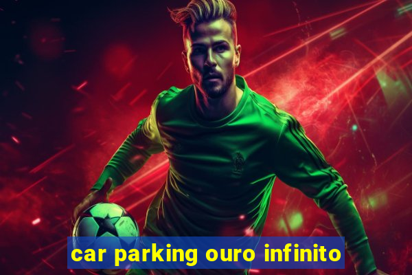 car parking ouro infinito