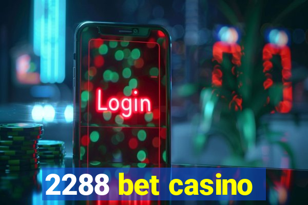 2288 bet casino