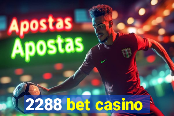 2288 bet casino