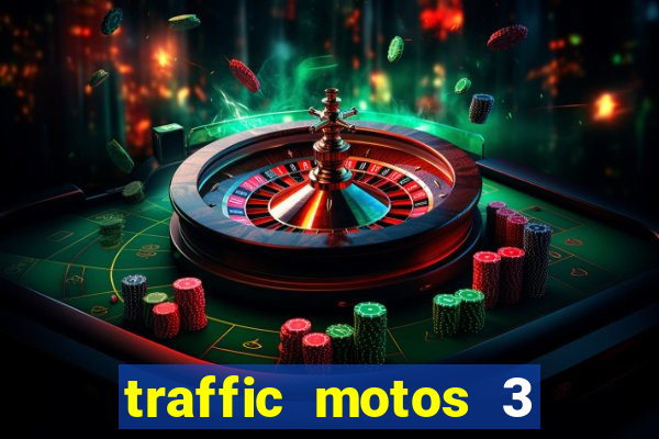 traffic motos 3 dinheiro infinito