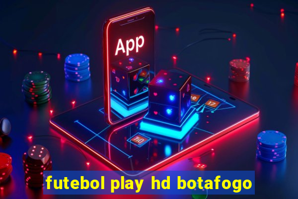 futebol play hd botafogo