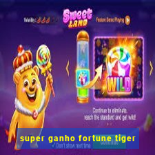 super ganho fortune tiger