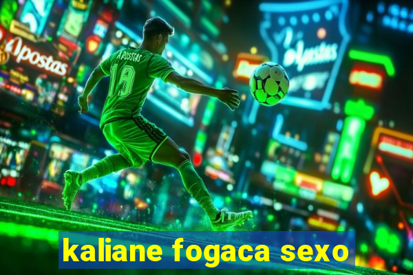 kaliane fogaca sexo