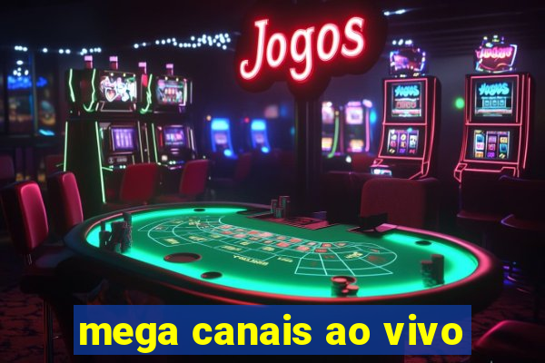 mega canais ao vivo