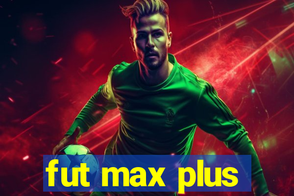 fut max plus