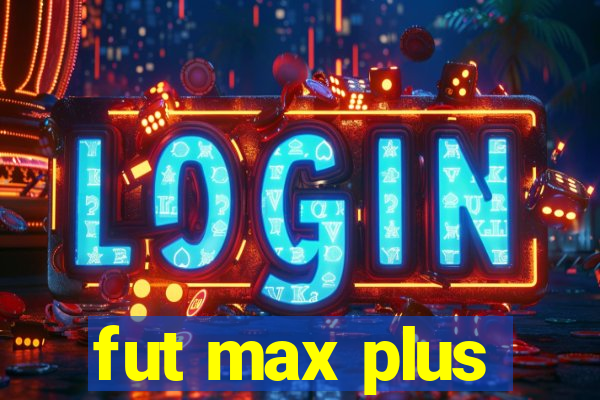 fut max plus