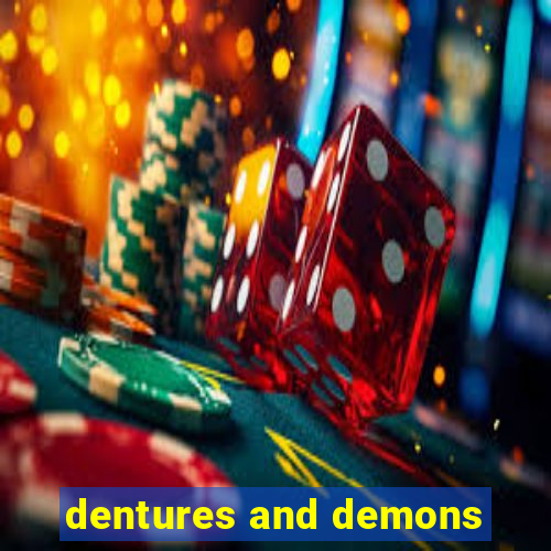 dentures and demons