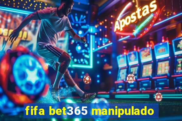 fifa bet365 manipulado