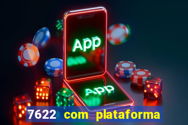 7622 com plataforma de jogos