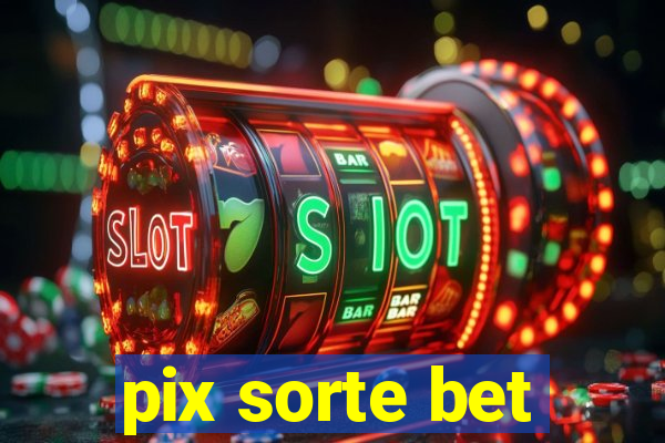 pix sorte bet