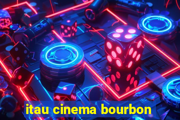 itau cinema bourbon