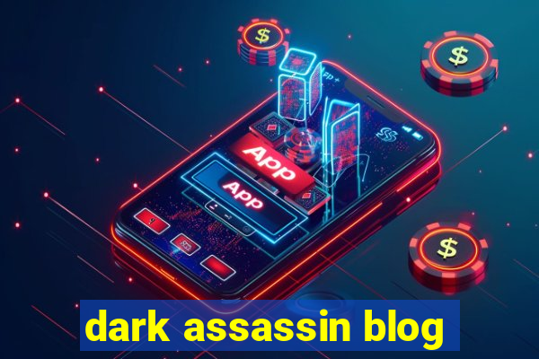 dark assassin blog