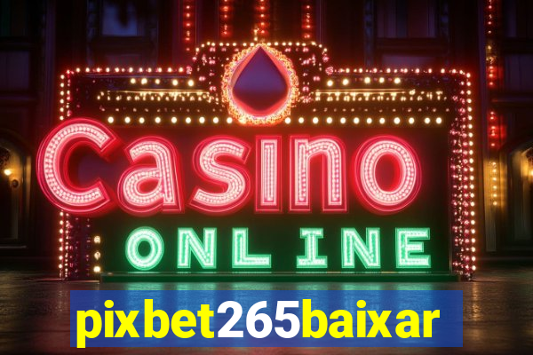 pixbet265baixar