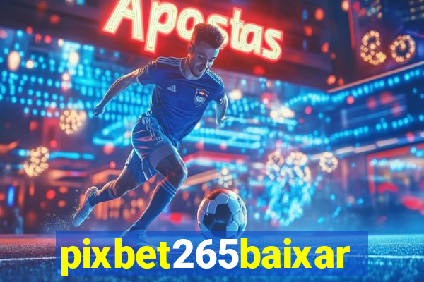 pixbet265baixar