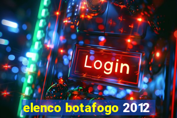 elenco botafogo 2012