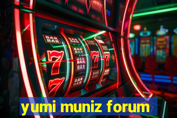 yumi muniz forum