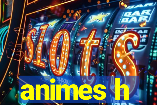 animes h
