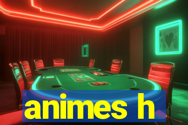 animes h