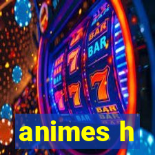 animes h
