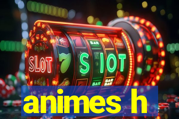 animes h