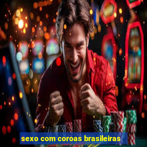 sexo com coroas brasileiras