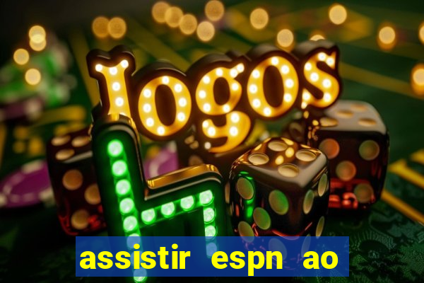 assistir espn ao vivo multicanais