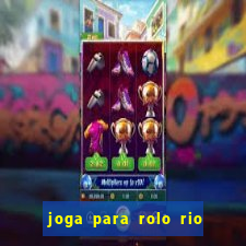 joga para rolo rio das pedras