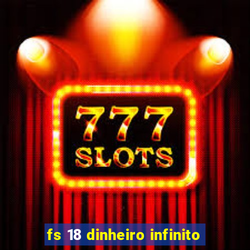 fs 18 dinheiro infinito