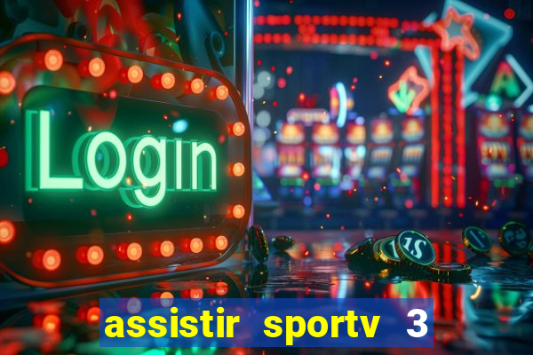 assistir sportv 3 ao vivo