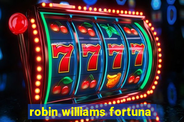 robin williams fortuna