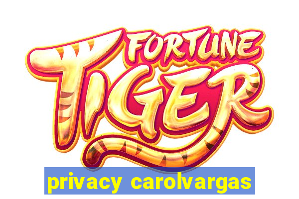 privacy carolvargas