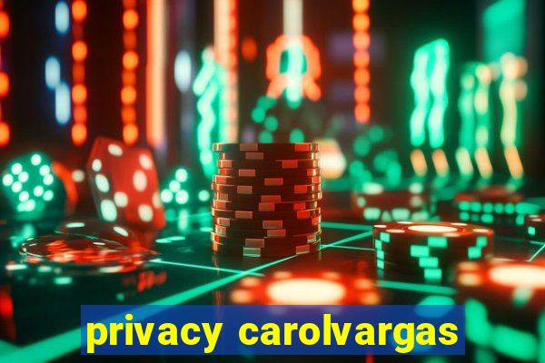 privacy carolvargas