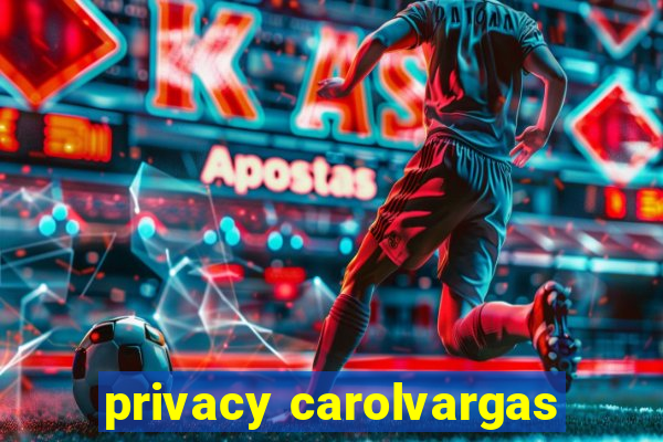 privacy carolvargas