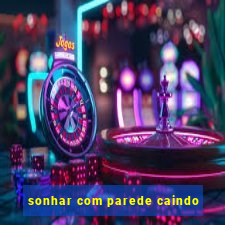 sonhar com parede caindo