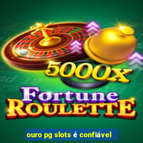 ouro pg slots é confiável