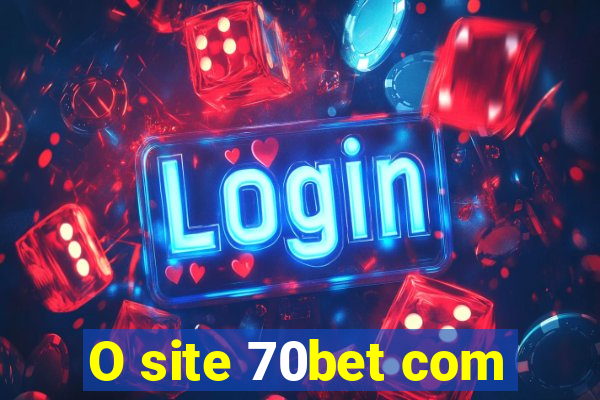 O site 70bet com