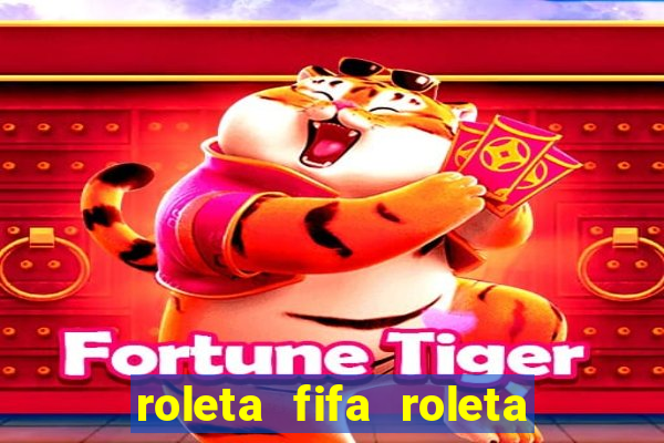 roleta fifa roleta times fifa