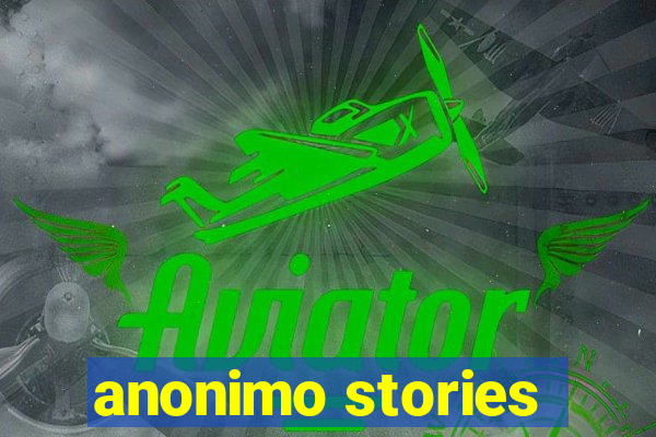 anonimo stories