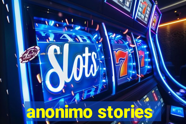 anonimo stories