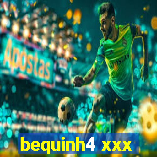 bequinh4 xxx