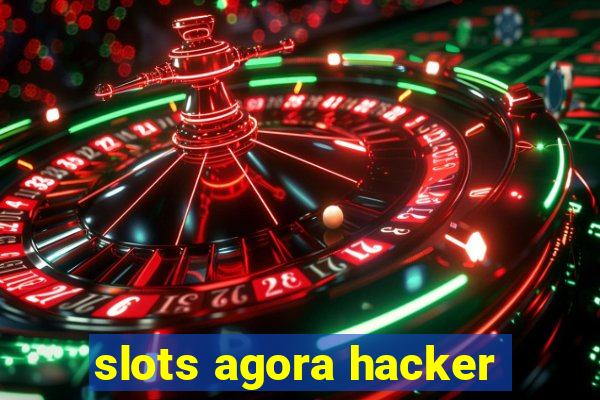 slots agora hacker