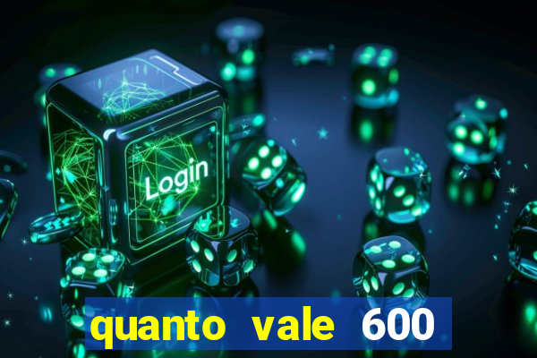 quanto vale 600 mil cruzeiros em reais