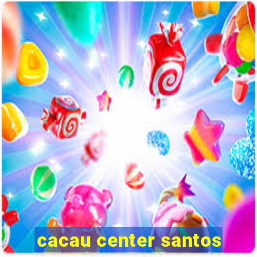 cacau center santos