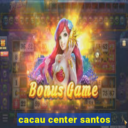 cacau center santos